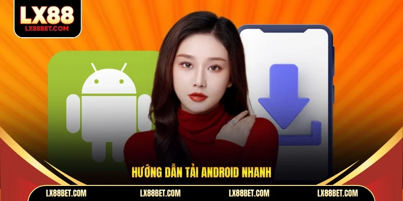 Hướng dẫn tải Android nhanh 